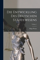 Die Entwicklung Des Deutschen Städtewesens; Volume 1 1018069623 Book Cover