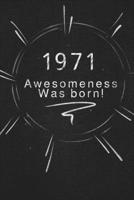 1971 awesomeness was born.: Gift it to the person that you just thought about he might like it 1678866377 Book Cover