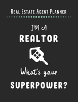 Real Estate Agent Planner - I'm A Realtor What's Your Superpower: 2020 Monthly Organizer Notebook | Goals & Todo List Tracker | Events | Ruled Notes | Lead Contacts | Houses List | Realtor Gifts 1707075409 Book Cover