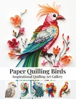Paper Quilling Birds: Inspirational Quilling Art Gallery B0FJFJ76KH Book Cover