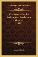 Conferences Sur La Redemption Prechees A Geneve (1846) 1167599098 Book Cover