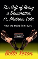 The Gift of Being a Dominatrix Ft. Mistress Lola 9363569683 Book Cover