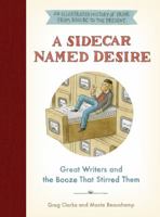 A Sidecar Named Desire: Great Writers and the Booze That Stirred Them 0062696386 Book Cover