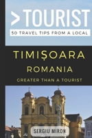 Greater Than a Tourist- Timisoara Romania: 50 Travel Tips from a Local 1980272344 Book Cover