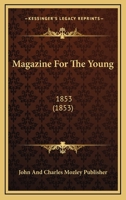Magazine For The Young: 1853 1120965039 Book Cover