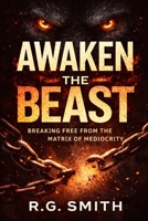 AWAKEN THE BEAST: Breaking Free from the Matrix of Mediocrity B0GQMDMPN2 Book Cover