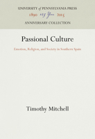 Passional Culture: Emotion, Religion, and Society in Southern Spain 0812282027 Book Cover