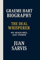 GRAEME HART: THE DEAL WHISPERER: NO HEADLINES, JUST POWER B0FF3YGJBQ Book Cover