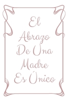 El Abrazo De Una Madre Es �nico: Regalo Para el D�a de La Madre Cuaderno o Libreta con 110 P�ginas Perfecto Para Tomar Notas Tama�o Medio 169257664X Book Cover