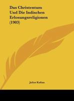 Das Christentum Und Die Indischen Erlosungsreligionen (1903) 1279808853 Book Cover