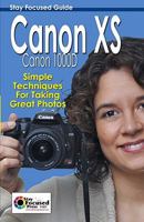 Canon XS /1000d Stay Focused Guide: Simple Techniques for Taking Great Photos 1935203029 Book Cover