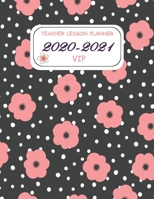 TEACHER LESSON PLANNER 2020-2021 VIP: Beautiful Weekly and Monthly Teacher Planner and notebook/ Academic Year Lesson Plan and Record Book with a ... through 30 June 2021 / 8.5*11 in 144 Pages. B084C7GFVH Book Cover
