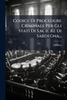 Codice Di Procedure Criminale Per Gli Stati Di S.m. Il Re Di Sardegna... (Italian Edition) 102459999X Book Cover
