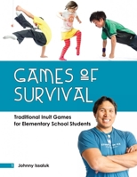 Games of Survival (English): Traditional Inuit Games for Elementary Students 1927095212 Book Cover