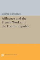 Affluence and the French Worker in the Fourth Republic 0691623112 Book Cover