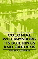 Colonial Williamsburg - Its Buildings and Gardens 1443729353 Book Cover