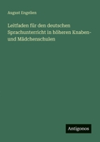 Leitfaden für den deutschen Sprachunterricht in höheren Knaben- und Mädchenschulen 3388466599 Book Cover