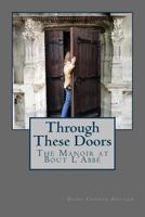 Through These Doors: the manoir at Bout L'Abbé 1478255560 Book Cover