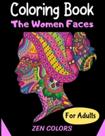 Coloring Book The Women Faces For Adults Zen Colors: 30 coloring pages to reduce anxiety and improve well-being, anti-stress therapy B087RC7L2S Book Cover