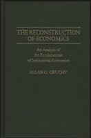 The Reconstruction of Economics: Analysis of the Fundamentals of Institutional Economics (Contributions in Economics & Economic History) 0313256799 Book Cover
