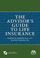 The Advisor's Guide to Life Insurance 1616321075 Book Cover