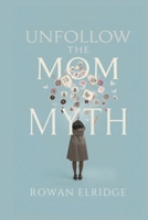 Unfollow the Mom Myth B0FCDCXRVW Book Cover