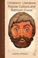 Children's Literature, Popular Culture, and Robinson Crusoe 0230272703 Book Cover