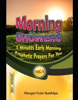 MORNING SHOWERS 5 MINUTES EARLY MORNING PROPHETIC PRAYERS FOR YOU: 5 MINUTES EARLY MORNING PROPHETIC PRAYERS FOR YOU Volume 2 May-August B087SMDPYC Book Cover