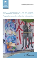 S'émanciper par les oeuvres: Proposition pour la recherche-intervention (Pratiques En Formation) (French Edition) 2343156417 Book Cover