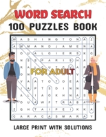 Word Search 100 Puzzles For Adults Large Print with Solutions: Word Search Book for Adults , Teens 100 Puzzles with Solutions Cleverly Hidden Word ... Your Brain Happy & Healthy 8.5x11 inch B08XLLF38C Book Cover