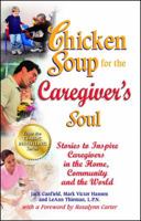 Chicken Soup for the Caregiver's Soul: Stories to Inspire Caregivers in the Home, the Community and the World 1623610206 Book Cover