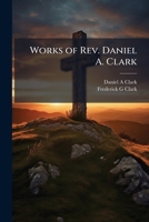 Works of Rev. Daniel A. Clark 114985815X Book Cover