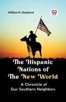 The Hispanic Nations of the New World A CHRONICLE OF OUR SOUTHERN NEIGHBORS 9359321036 Book Cover