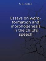 Essays on word-formation and morphogenesis in the child's speech 5519523398 Book Cover