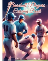 Baseball Players Coloring Book: All the Best Players to Color, Baseball Coloring Book for Baseball Lovers B0CSZ5W5PM Book Cover