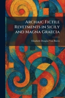 Archaic Fictile Revetments in Sicily and Magna Graecia 1025282914 Book Cover
