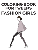 Coloring Book For Tweens Fashion Girls: Coloring Pages Of Stylish Designs And Illustrations With Sketching Pages, A Fashionistas Coloring Activity Book B08GLMNKJ8 Book Cover