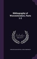Bibliography of Worcestershire, Parts 1-2 1358091234 Book Cover