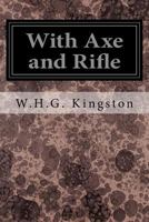 With Axe and Rifle 151476170X Book Cover