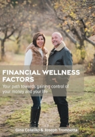 Financial Wellness Factors: Your Path Towards Gaining Control of Your Money and Your Life 1039156479 Book Cover