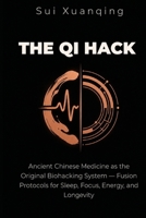 THE QI HACK: Ancient Chinese Medicine as the Original Biohacking System — Fusion Protocols for Sleep, Focus, Energy, and Longevity B0H9FV8Z6D Book Cover