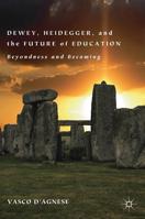Dewey, Heidegger, and the Future of Education: Beyondness and Becoming 3030194841 Book Cover