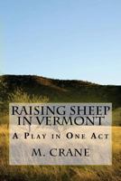 Raising Sheep in Vermont: A Play in One Act 1482076268 Book Cover