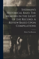 Sherman's Historical Raid. The Memoirs in the Light of the Record. A Review Based Upon Compilations 1016672829 Book Cover