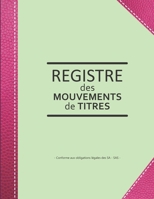 Registre des mouvements de titres: Enregistrement des acquisitions et cessions d'actions pour SA et SAS - lign� de 103 pages - Format large 21,59cm x 27,94cm broch� - fond vert pomme renfort couvertur 1713347725 Book Cover