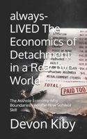 always-LIVED The Economics of Detachment in a Reactive World: The Asshole Economy Why Boundariesh Are the New Survival Skill (Devon Kiby's: always-LIVED Series) B0GPNK75CH Book Cover