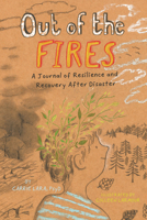 Out of the Fires: A Journal of Resilience and Recovery After Disaster 1433840693 Book Cover