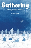 Gathering: Family, Grief, Resilience B0FKL3TMY4 Book Cover