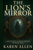 The Lion's Mirror: A Reflection of What Should Never Be Seen (The Mirror Chronicles) B0F5HV34B7 Book Cover