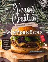 Vegan Creation Winterküche: Winterliche vegane Rezepte und Köstlichkeiten (German Edition) B0DQ2FK1LT Book Cover
